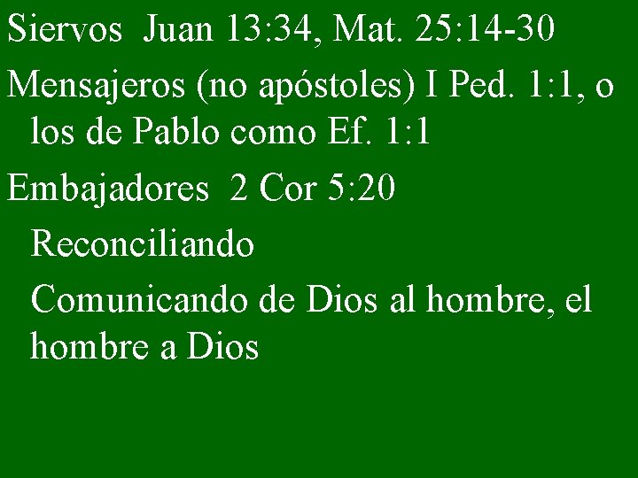 Siervos Juan 13: 34, Mat. 25: 14 -30 Mensajeros (no apóstoles) I Ped. 1: