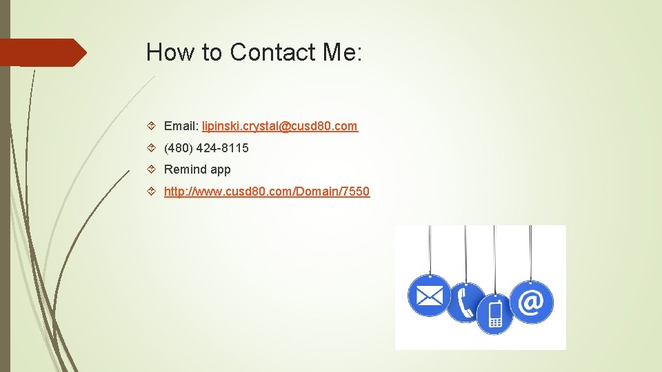 How to Contact Me: Email: lipinski. crystal@cusd 80. com (480) 424 -8115 Remind app