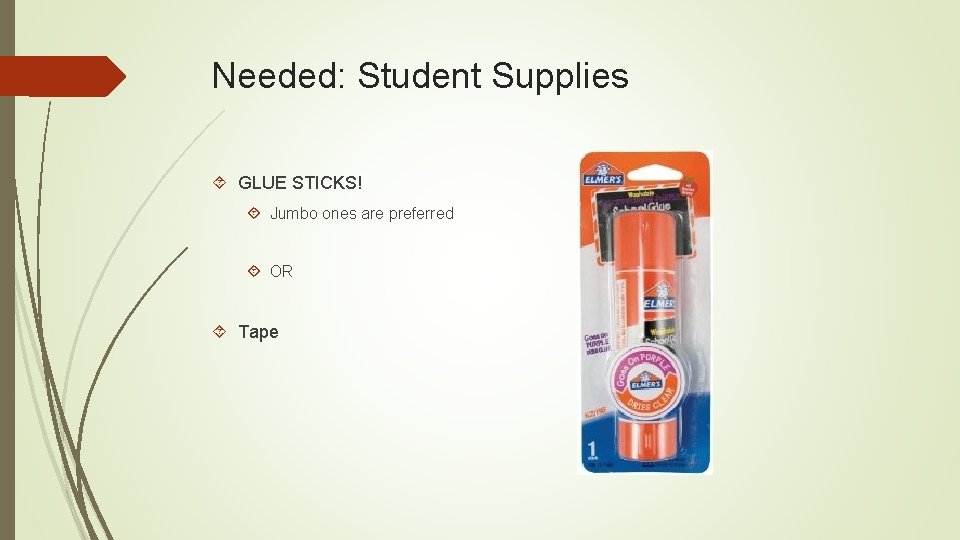 Needed: Student Supplies GLUE STICKS! Jumbo ones are preferred OR Tape 