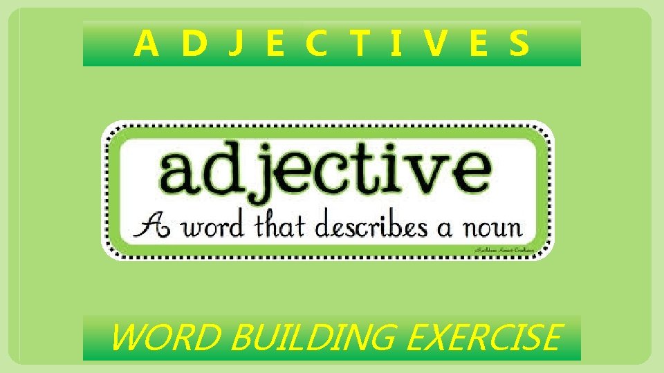 A D J E C T I V E S WORD BUILDING EXERCISE 