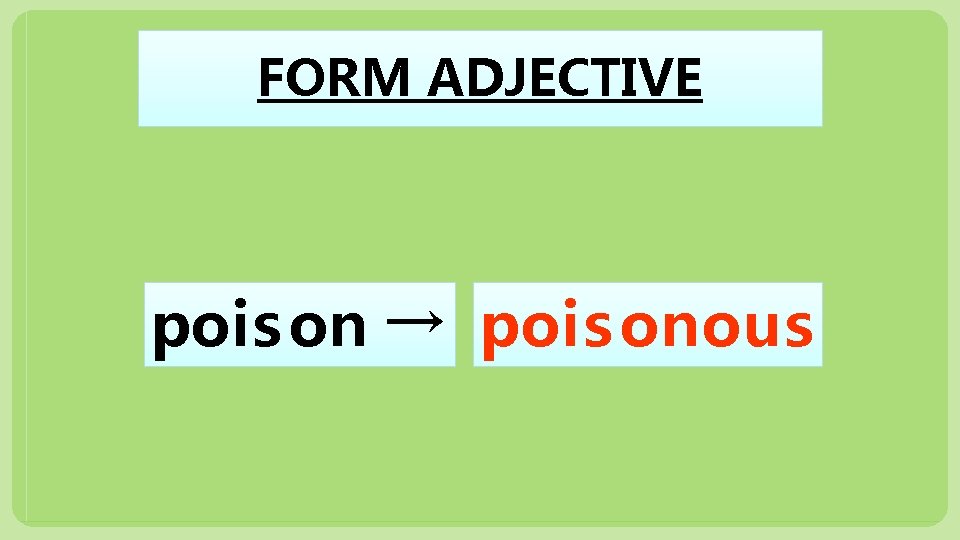 FORM ADJECTIVE pois on → pois onous 