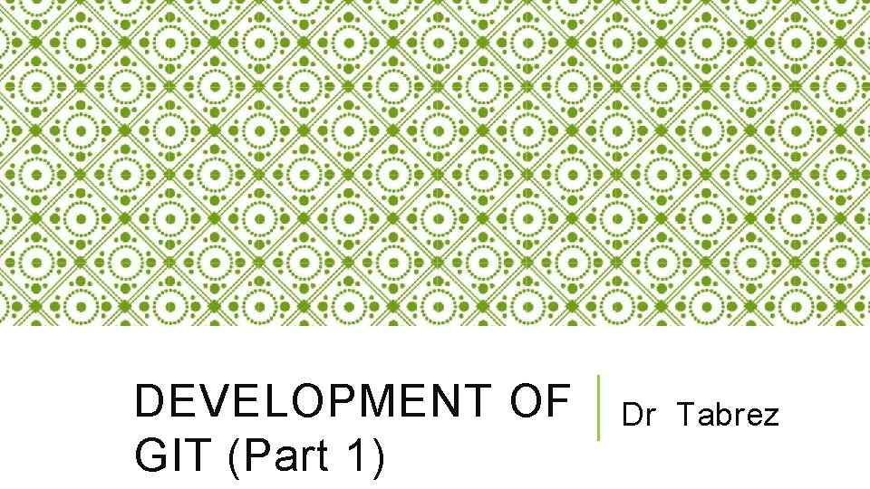 DEVELOPMENT OF GIT (Part 1) Dr Tabrez 