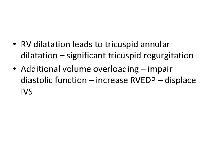  • RV dilatation leads to tricuspid annular dilatation – significant tricuspid regurgitation •