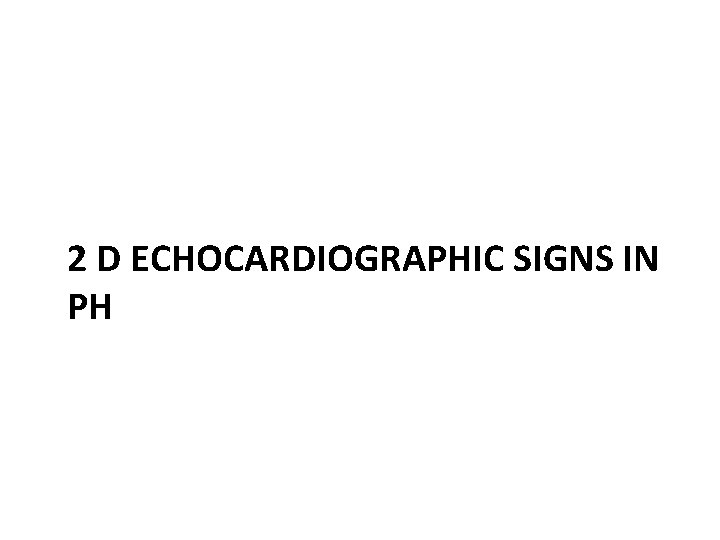 2 D ECHOCARDIOGRAPHIC SIGNS IN PH 