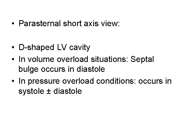  • Parasternal short axis view: • D-shaped LV cavity • In volume overload