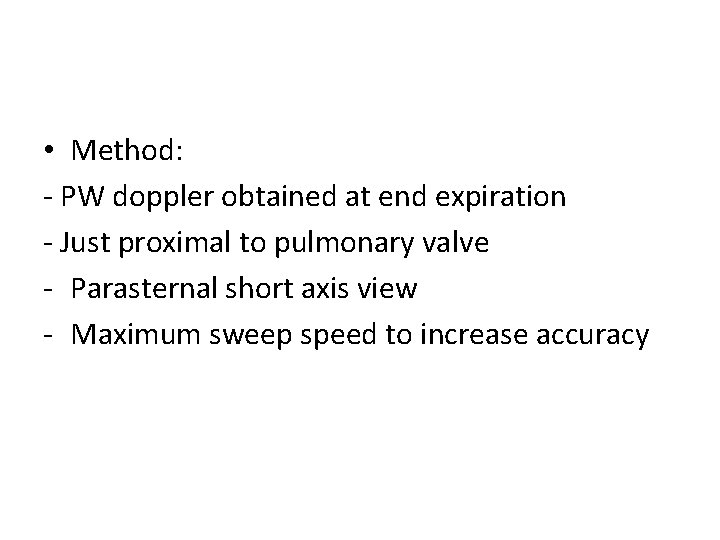  • Method: - PW doppler obtained at end expiration - Just proximal to