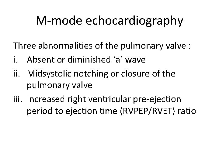 M-mode echocardiography Three abnormalities of the pulmonary valve : i. Absent or diminished ‘a’
