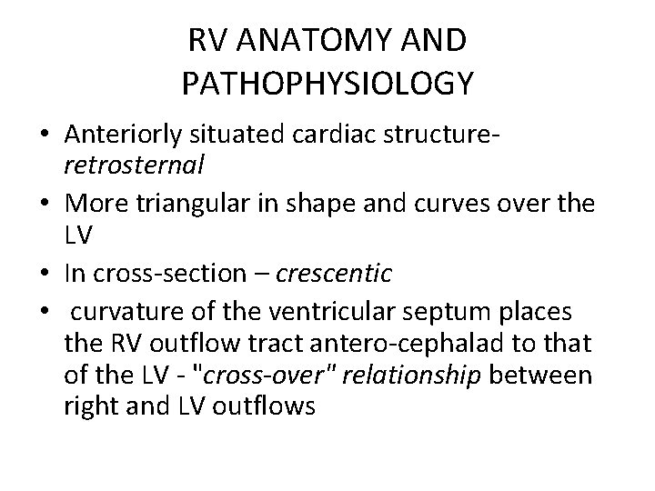 RV ANATOMY AND PATHOPHYSIOLOGY • Anteriorly situated cardiac structure- retrosternal • More triangular in