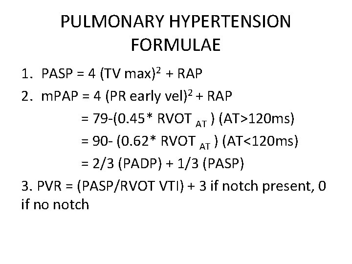 PULMONARY HYPERTENSION FORMULAE 1. PASP = 4 (TV max)2 + RAP 2. m. PAP