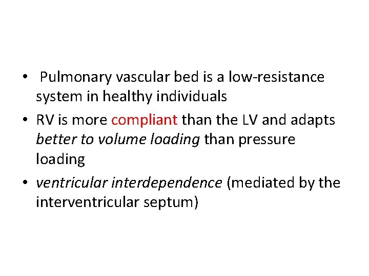  • Pulmonary vascular bed is a low-resistance system in healthy individuals • RV
