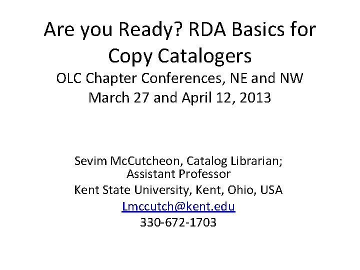Are you Ready? RDA Basics for Copy Catalogers OLC Chapter Conferences, NE and NW