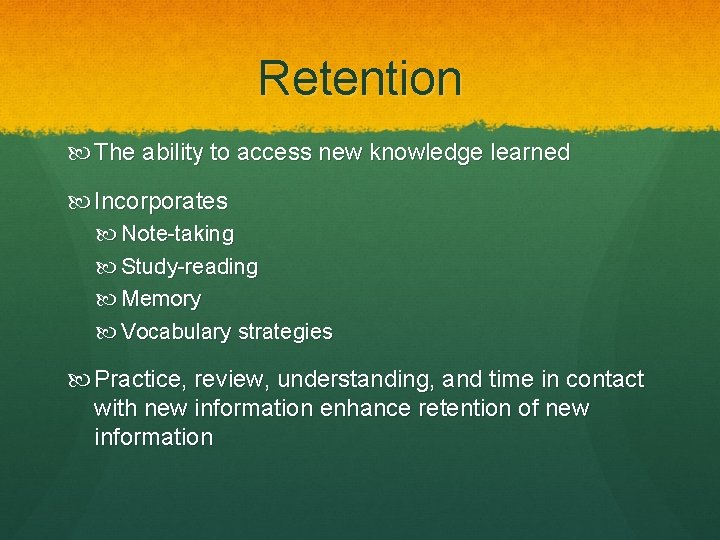 Retention The ability to access new knowledge learned Incorporates Note-taking Study-reading Memory Vocabulary strategies