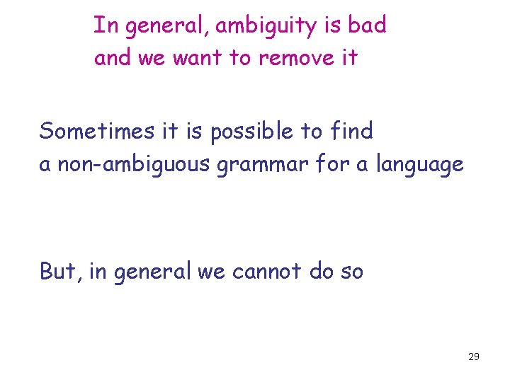 In general, ambiguity is bad and we want to remove it Sometimes it is