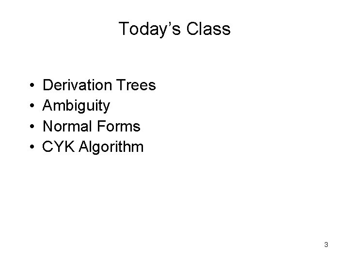 Today’s Class • • Derivation Trees Ambiguity Normal Forms CYK Algorithm 3 