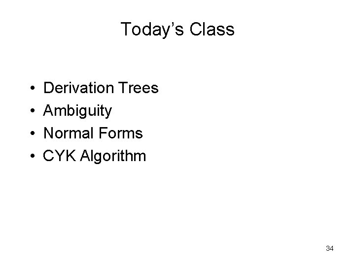 Today’s Class • • Derivation Trees Ambiguity Normal Forms CYK Algorithm 34 