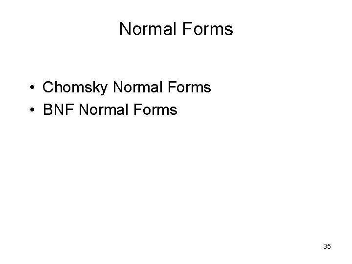 Normal Forms • Chomsky Normal Forms • BNF Normal Forms 35 