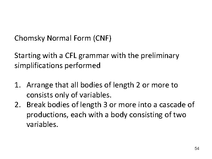 Chomsky Normal Form (CNF) Starting with a CFL grammar with the preliminary simplifications performed