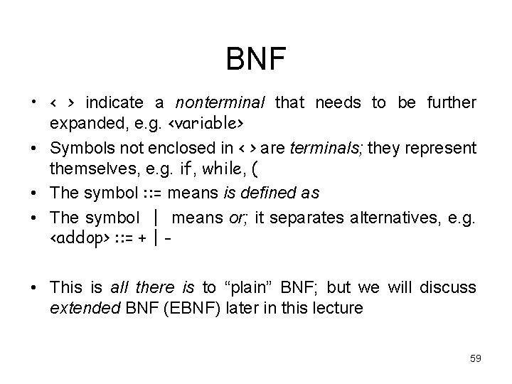 BNF • < > indicate a nonterminal that needs to be further expanded, e.