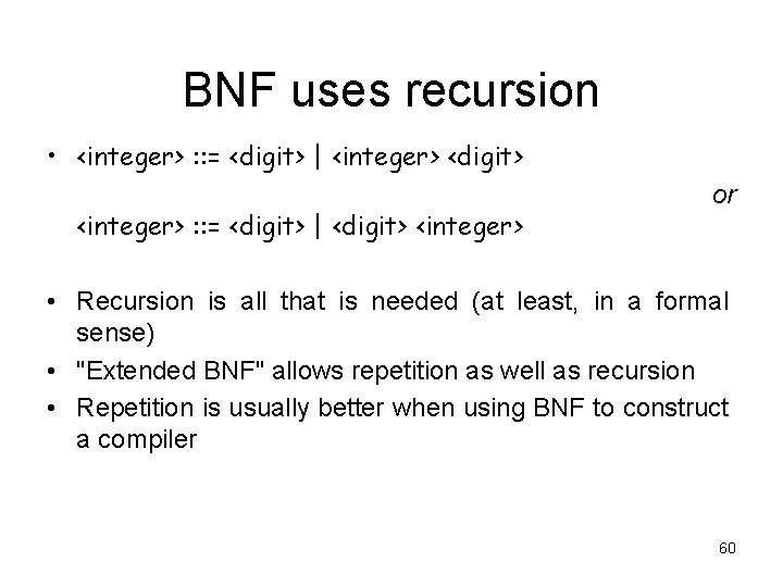 BNF uses recursion • <integer> : : = <digit> | <integer> <digit> <integer> :