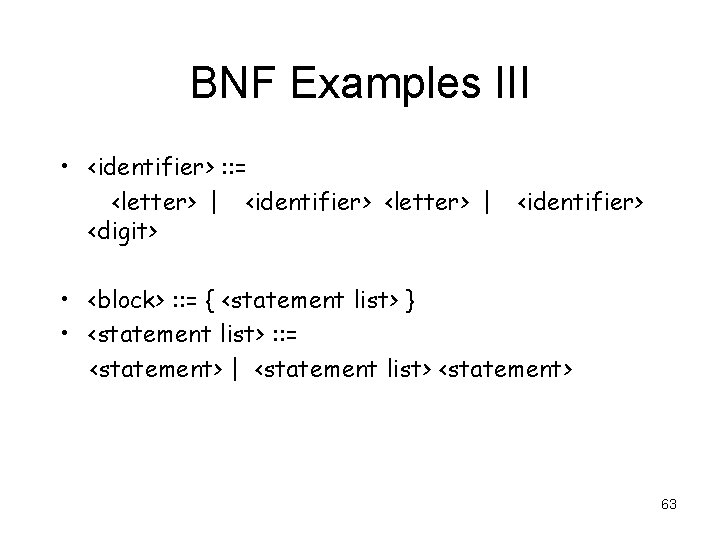 BNF Examples III • <identifier> : : = <letter> | <identifier> <letter> | <digit>