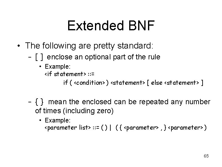 Extended BNF • The following are pretty standard: – [ ] enclose an optional