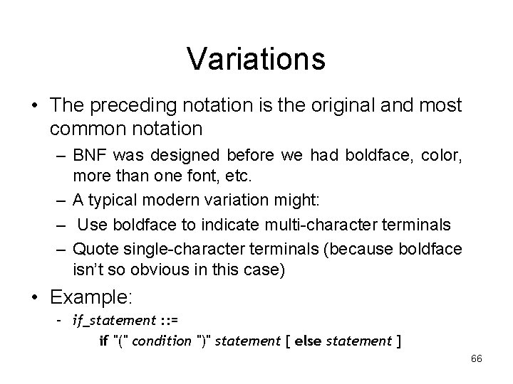 Variations • The preceding notation is the original and most common notation – BNF