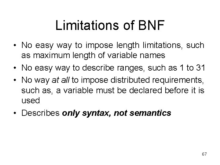 Limitations of BNF • No easy way to impose length limitations, such as maximum