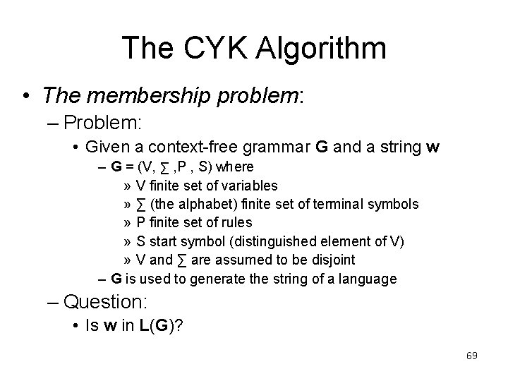 The CYK Algorithm • The membership problem: – Problem: • Given a context-free grammar