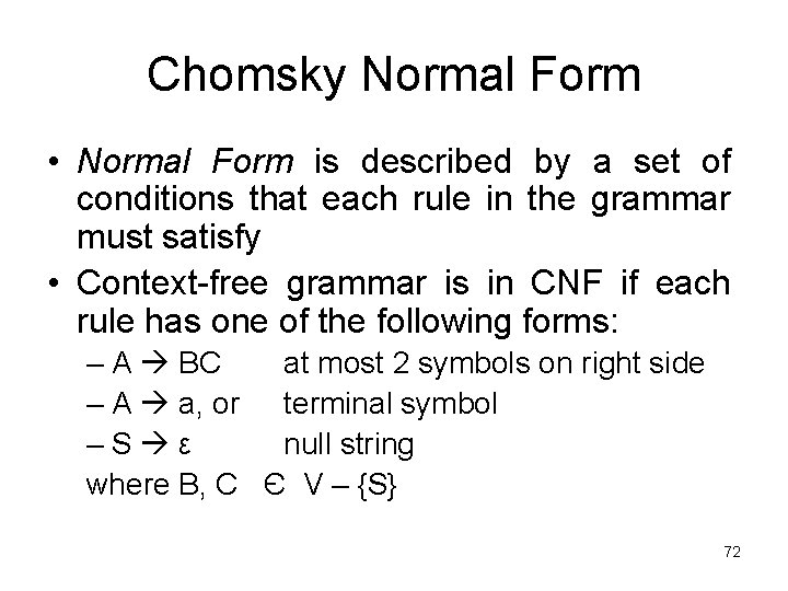 Chomsky Normal Form • Normal Form is described by a set of conditions that