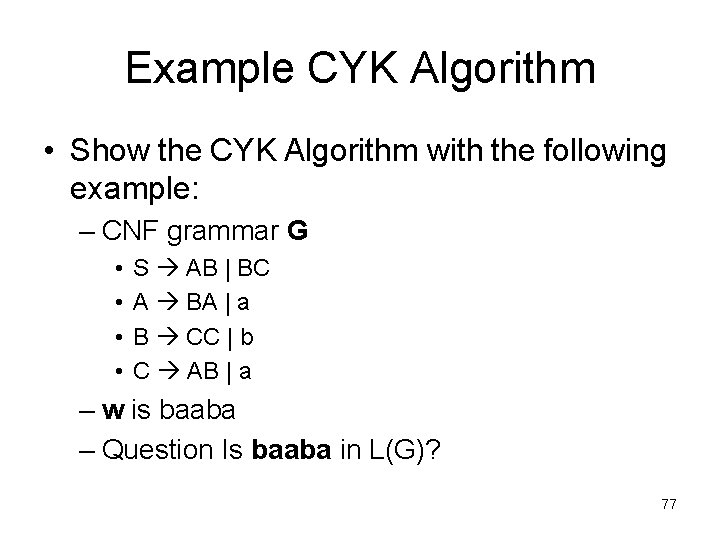 Example CYK Algorithm • Show the CYK Algorithm with the following example: – CNF