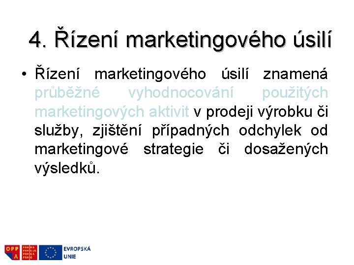 4. Řízení marketingového úsilí • Řízení marketingového úsilí znamená průběžné vyhodnocování použitých marketingových aktivit