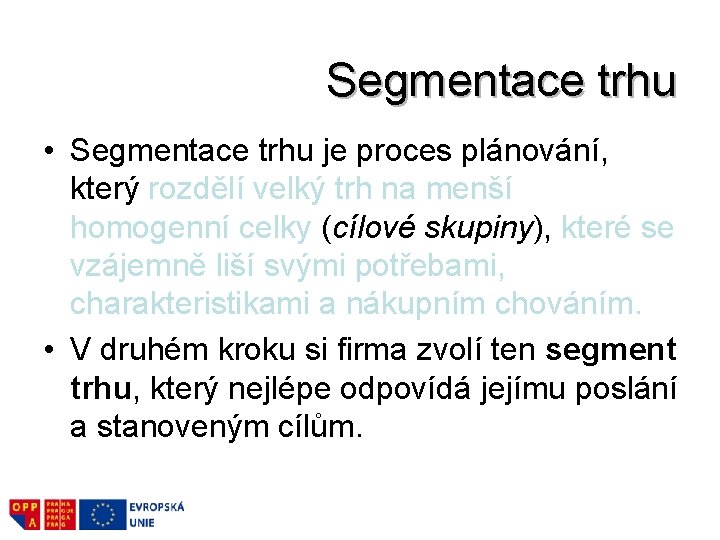 Segmentace trhu • Segmentace trhu je proces plánování, který rozdělí velký trh na menší