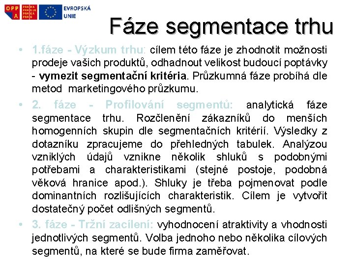 Fáze segmentace trhu • 1. fáze - Výzkum trhu: cílem této fáze je zhodnotit