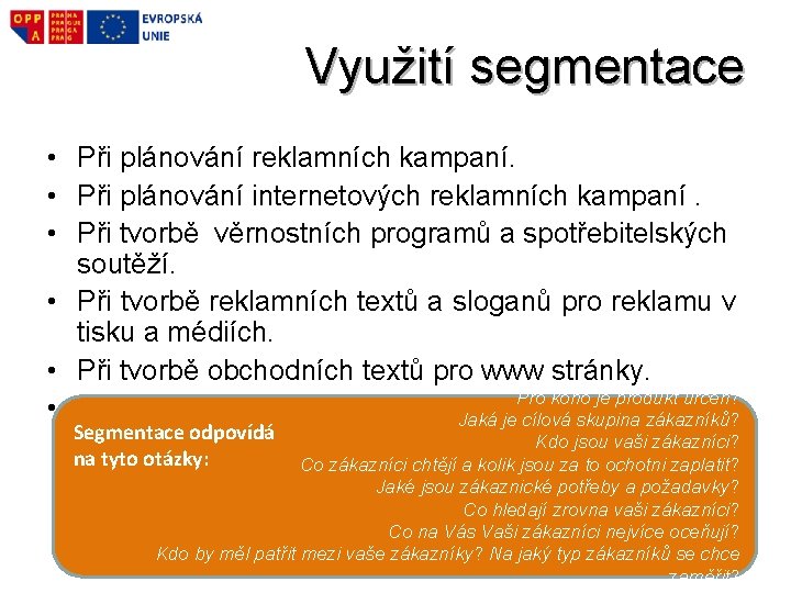 Využití segmentace • Při plánování reklamních kampaní. • Při plánování internetových reklamních kampaní. •