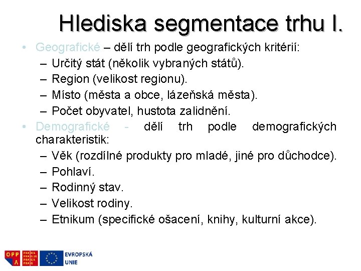 Hlediska segmentace trhu I. • Geografické – dělí trh podle geografických kritérií: – Určitý