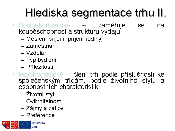 Hlediska segmentace trhu II. • Socioekonomické – zaměřuje koupěschopnost a strukturu výdajů: – –