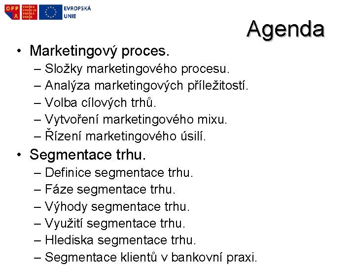  • Marketingový proces. Agenda – Složky marketingového procesu. – Analýza marketingových příležitostí. –