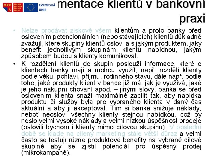 Segmentace klientů v bankovní praxi • Nelze prodávat ziskově všem klientům a proto banky