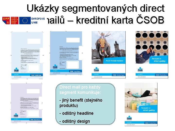 Ukázky segmentovaných direct mailů – kreditní karta ČSOB Direct mail pro každý segment komunikuje: