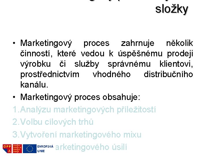 složky • Marketingový proces zahrnuje několik činností, které vedou k úspěšnému prodeji výrobku či