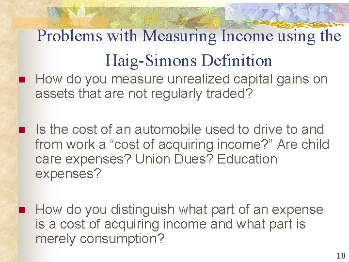 Problems with Measuring Income using the Haig-Simons Definition n How do you measure unrealized