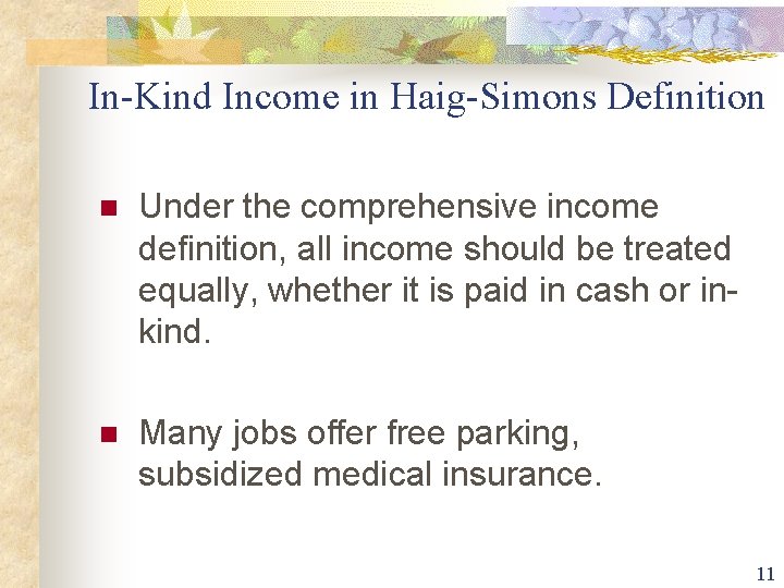 In-Kind Income in Haig-Simons Definition n Under the comprehensive income definition, all income should