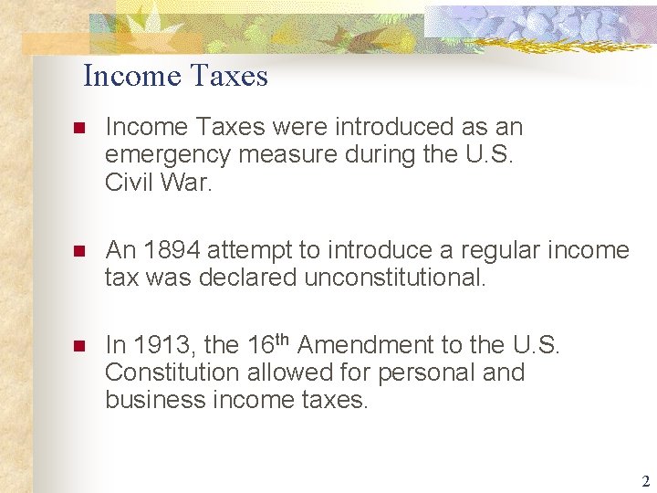 Income Taxes n Income Taxes were introduced as an emergency measure during the U.
