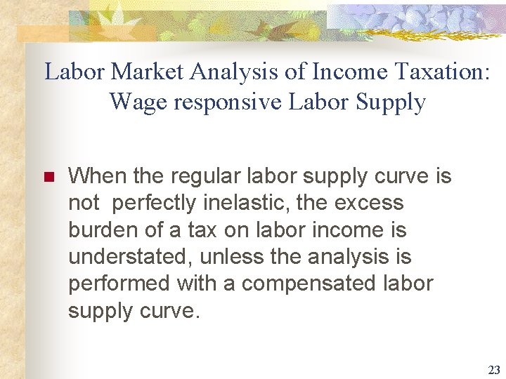 Labor Market Analysis of Income Taxation: Wage responsive Labor Supply n When the regular