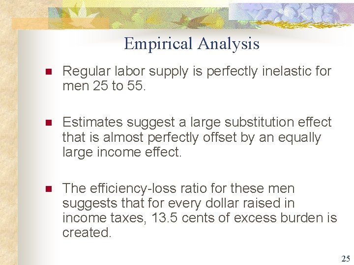 Empirical Analysis n Regular labor supply is perfectly inelastic for men 25 to 55.