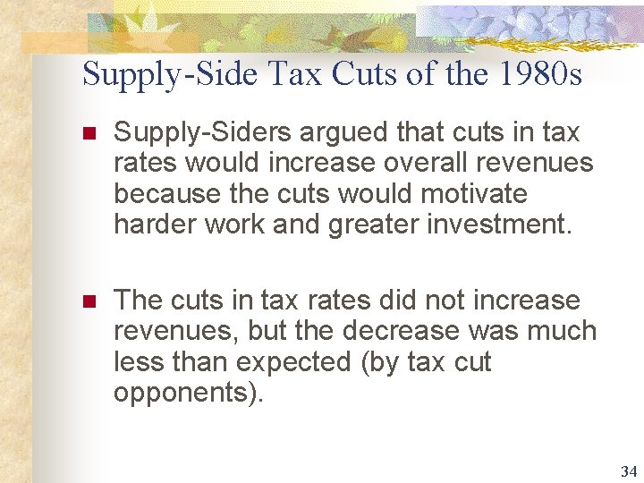 Supply-Side Tax Cuts of the 1980 s n Supply-Siders argued that cuts in tax