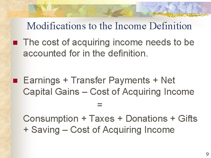 Modifications to the Income Definition n The cost of acquiring income needs to be