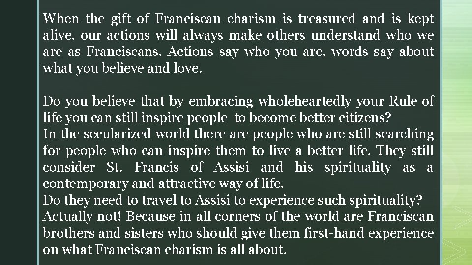 When the gift of Franciscan charism is treasured and is kept alive, our actions When the gift of Franciscan charism is treasured and is kept alive, our actions