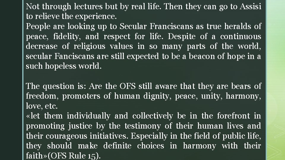 Not through lectures but by real life. Then they can go to Assisi to Not through lectures but by real life. Then they can go to Assisi to