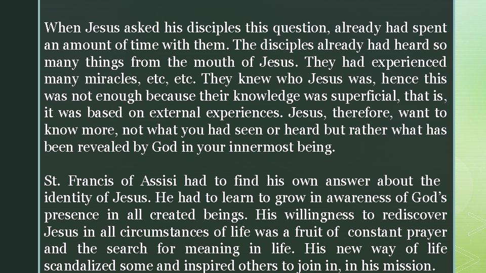 When Jesus asked his disciples this question, already had spent an amount of time When Jesus asked his disciples this question, already had spent an amount of time